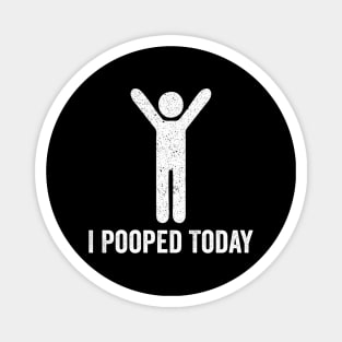 I Pooped Today - Funny Saying Magnet